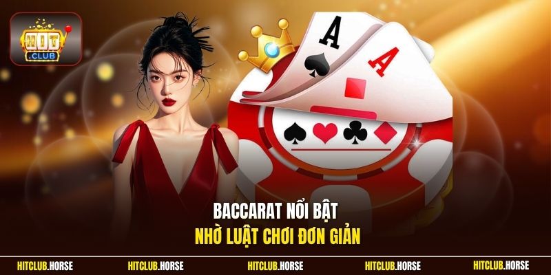 Baccarat nổi bật nhờ luật chơi đơn giản